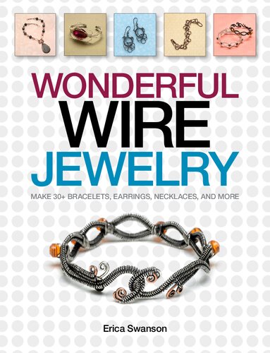 Wonderful Wire Jewelry: Make 30+ Bracelets, Earrings, Necklaces, and More