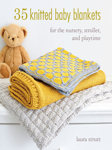 35 Knitted Baby Blankets: For the nursery, stroller, and playtime