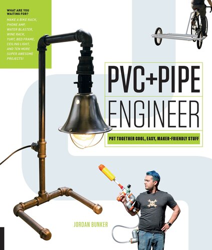 PVC and Pipe Engineer: Put Together Cool, Easy, Maker-Friendly Stuff