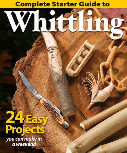 Complete Starter Guide to Whittling: 24 Easy Projects You Can Make in a Weekend