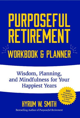 Purposeful Retirement Workbook & Planner: Wisdom, Planning and Mindfulness for Your Happiest Years