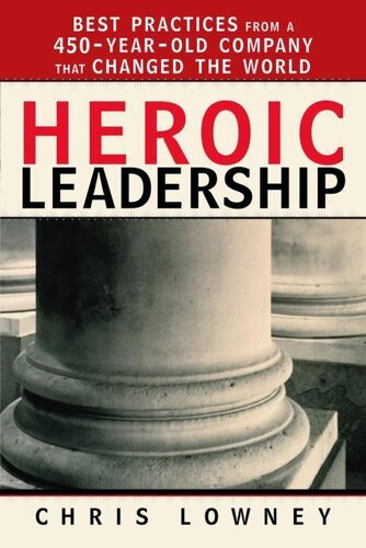 Heroic Leadership: Best Practices from a 450-Year-Old Company That Changed the World