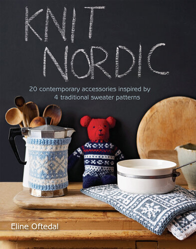 Knit Nordic: 20 contemporary accessories inspired by 4 traditional sweater patterns