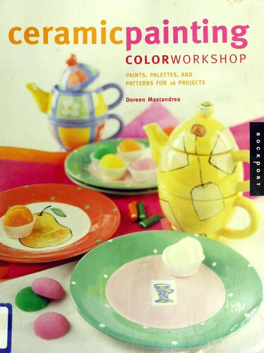 Ceramic Painting Color Workshop: Paints, Palettes, and Patterns for 16 Projects