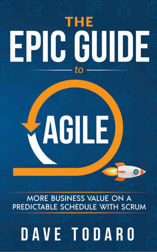 The Epic Guide to Agile: More Business Value on a Predictable Schedule with Scrum