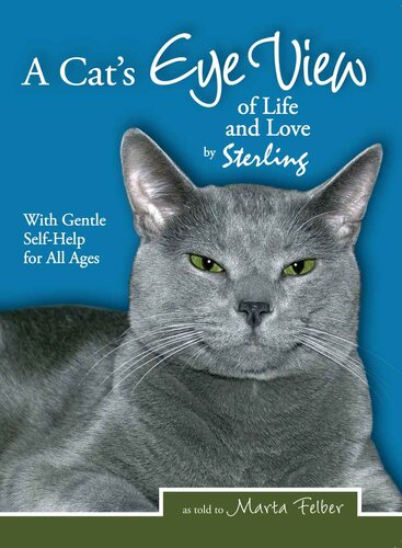 A Cats Eye View of Life and Love by Sterling with Gentle Self-Help for All Ages