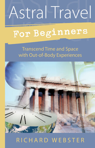 Astral Travel for Beginners: Transcend Time and Space with Out-Of-Body Experiences