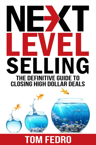 Next Level Selling: The Definitive Guide to Closing High Dollar Deals