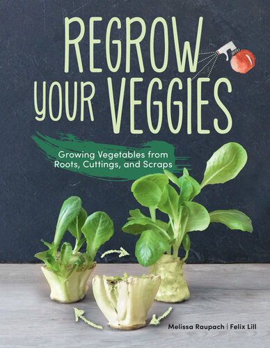 Regrow your Veggies:  Growing Vegetables from Roots, Cuttings, and Scraps