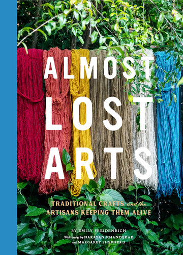 Almost Lost Arts: Traditional Crafts and the Artisans Keeping Them Alive