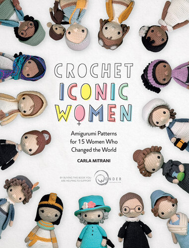 Crochet Iconic Women: Amigurumi Patterns for 15 Women Who Changed the World