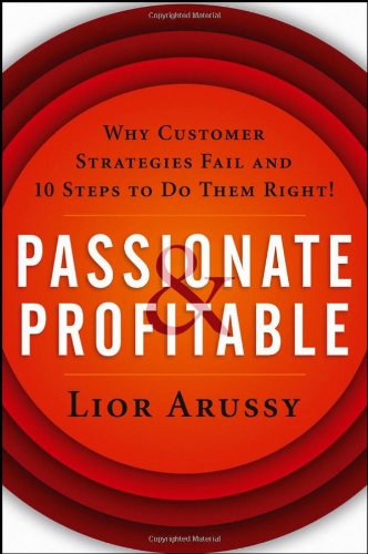 Passionate & Profitable: Why Customer Strategies Fail and 10 Steps to Do Them Right!