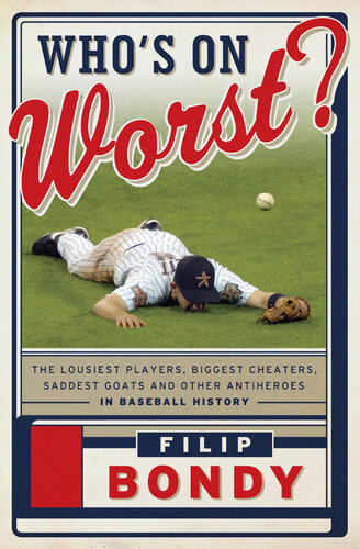 Who's on Worst?: The Lousiest Players, Biggest Cheaters, Saddest Goats and Other Antiheroes in Baseball History