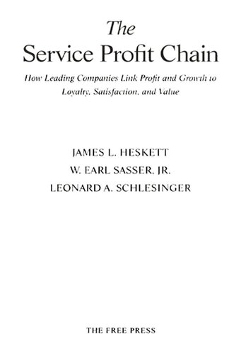 The Service Profit Chain: How Leading Companies Link Profit and Growth to Loyalty, Satisfaction, and Value