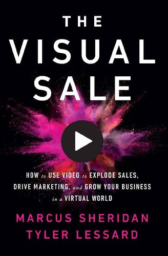 The Visual Sale: How to Use Video to Explode Sales, Drive Marketing, and Grow Your Business in a Virtual World