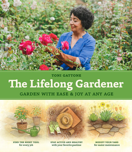 The Lifelong Gardener: Garden with Ease & Joy at Any Age