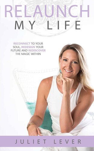 Relaunch My Life: A guide to help you reconnect to your soul, redesign your future and rediscover the magic within