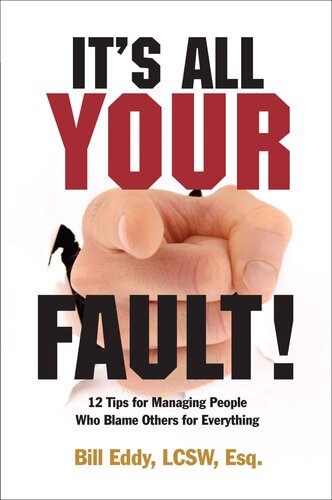 It's All Your Fault! 12 Tips for Managing People Who Blame Others for Everything