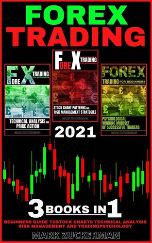 Forex Trading 2021: Beginners Guide To Stock Charts, Technical Analysis, Risk Management And Trading Psychology 3 Books In 1