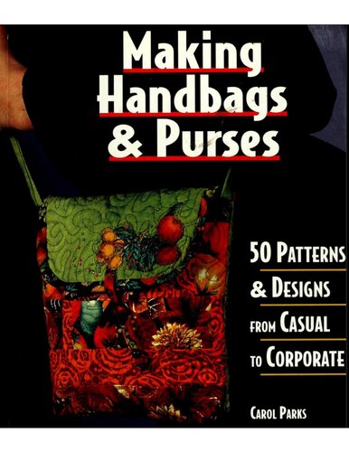 Making Handbags  Purses: 50 Patterns  Designs from Casual to Corporate