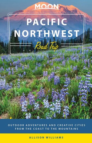 Moon Pacific Northwest Road Trip: Outdoor Adventures and Creative Cities from the Coast to the Mountains