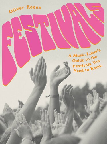 Festivals: A Music Lover's Guide to the Festivals You Need To Know