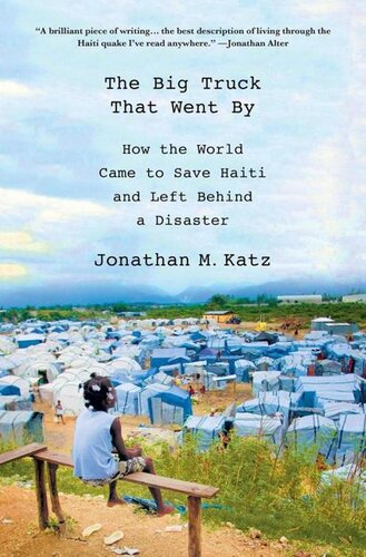 The Big Truck that Went By: How the World Came to Save Haiti and Left Behind a Disaster