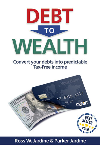 Debt to Wealth: Convert your Debts into Predictable Tax-Free Income