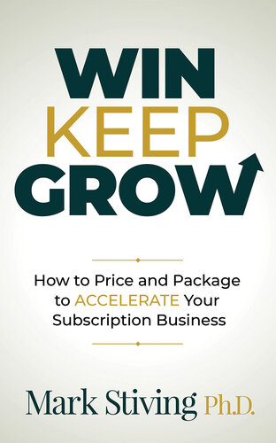 Win, Keep, Grow: How to Price and Package to Accelerate Your Subscription Business