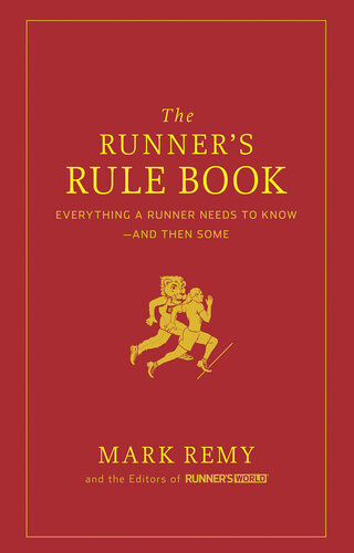 The Runner's Rule Book: Everything a Runner Needs to Know - And Then Some