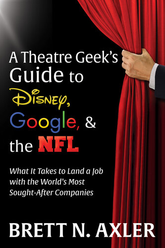 A Theatre Geek's Guide to Disney, Google, & the NFL: What It Takes to Land a Job with the World's Most Sought-After Companies