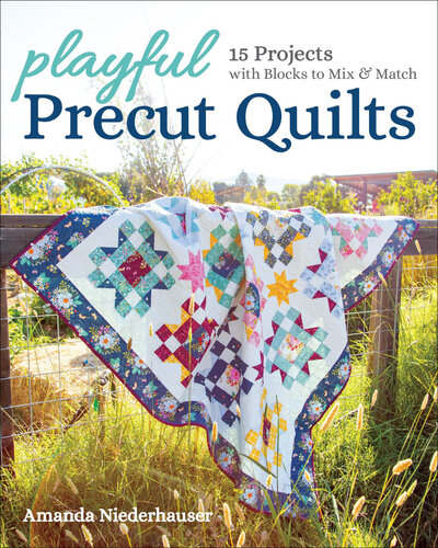 Playful Precut Quilts: 15 Projects with Blocks to Mix & Match