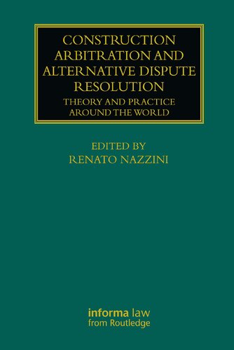 Construction Arbitration and Alternative Dispute Resolution: Theory and Practice Around the World