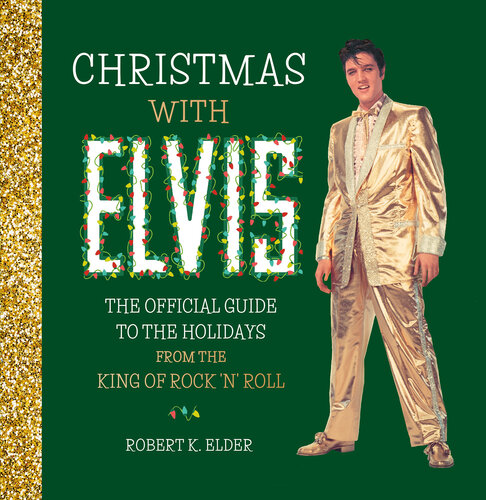 Christmas with Elvis: The Official Guide to the Holidays from the King of Rock ’n’ Roll