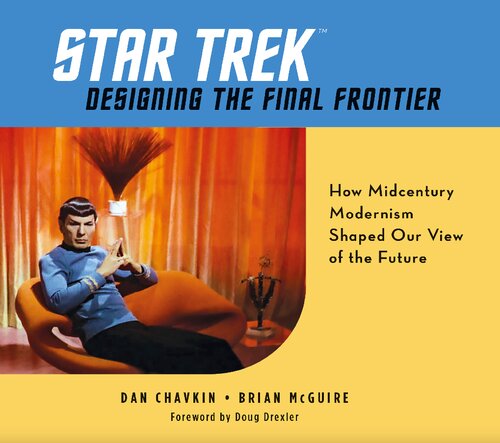 Star Trek: Designing the Final Frontier: How Midcentury Modernism Shaped Our View of the Future