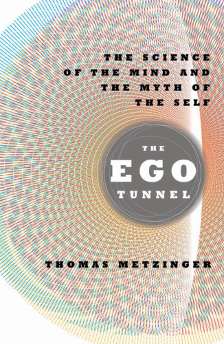 The Ego Tunnel: The Science of the Mind and the Myth of the Self