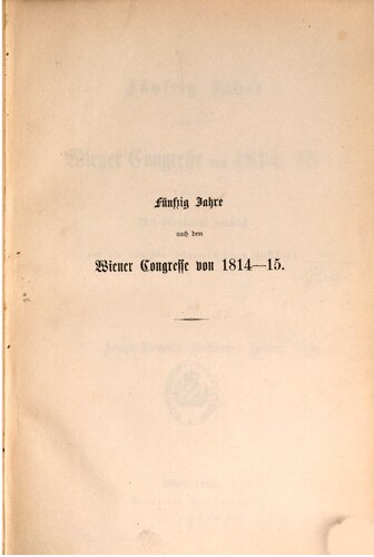 Fünfzig Jahre nach dem Wiener Kongresse 1814-1815 ; mit besonderem Hinblick auf die neuesten österreichischen Zustände