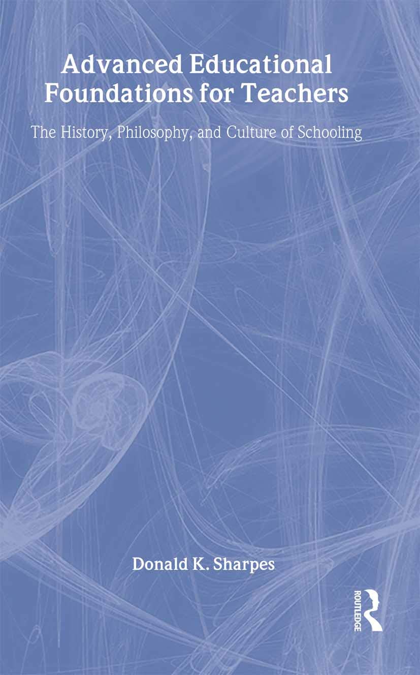 Advanced Educational Foundations for Teachers: The History, Philosophy, and Culture of Schooling