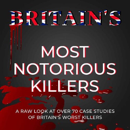 Britain's Most Notorious Killers: A Raw Look at Over 70 of the Worst Killers in British History