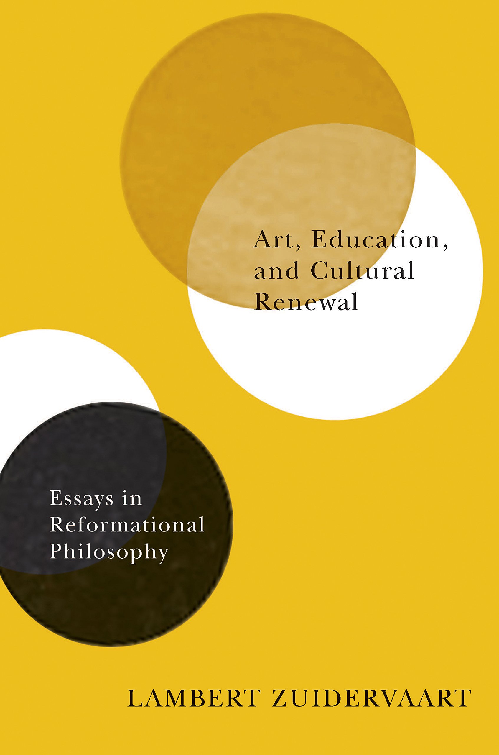 Art, Education, and Cultural Renewal: Essays in Reformational Philosophy