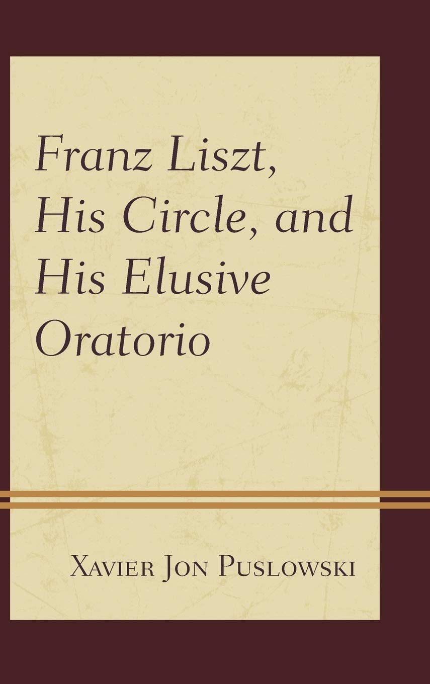 Franz Liszt, His Circle, and His Elusive Oratorio