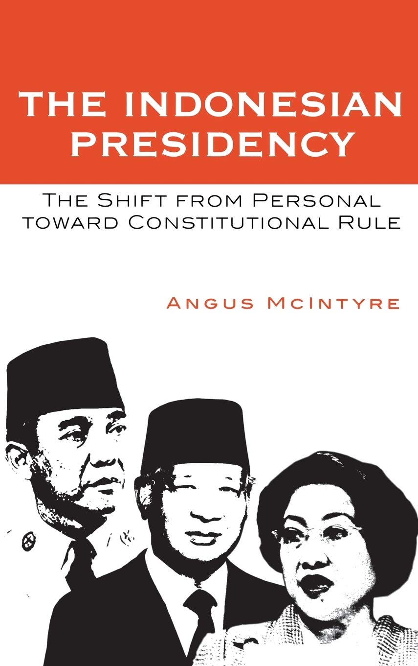 The Indonesian Presidency: The Shift from Personal toward Constitutional Rule