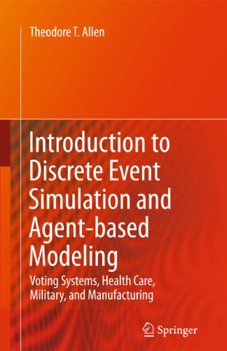 Introduction to Discrete Event Simulation and Agent-based Modeling: Voting Systems, Health Care, Military, and Manufacturing