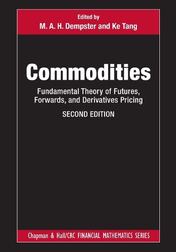 Commodities: Fundamental Theory of Futures, Forwards, and Derivatives Pricing (Chapman and Hall/CRC Financial Mathematics Series)