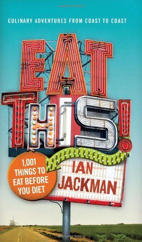 Eat This!: 1,001 Things to Eat Before You Diet