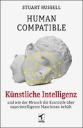 Human Compatible -- Künstliche Intelligenz und wie der Mensch die Kontrolle über superintelligente Maschinen behält