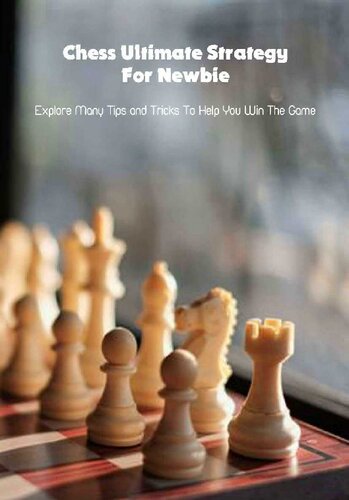 Chess Ultimate Strategy For Newbie Explore Many Tips and Tricks To Help You Win The Game