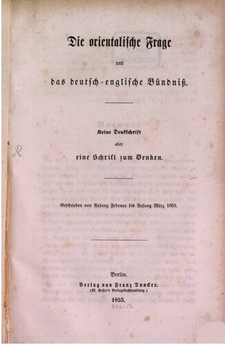 Die orientalische Frage und das deutsch-englische Bündniß [Bündnis] ; keine Denkschrift oder eine Schrift zum Denken