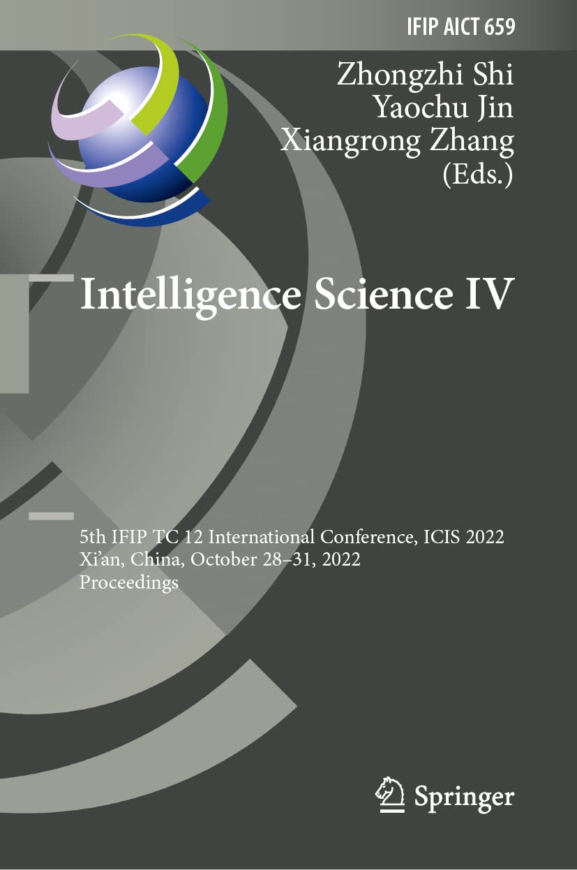 Intelligence Science IV: 5th IFIP TC 12 International Conference, ICIS 2022, Xi'an, China, October 28–31, 2022, Proceedings