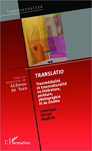 Translatio: Transmédialité et transculturalité en littérature, peinture, photographie et au cinéma - Amériques Europe Maghreb